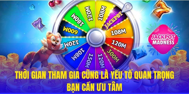 Thời gian tham gia cũng là yếu tố quan trọng bạn cần ưu tâm