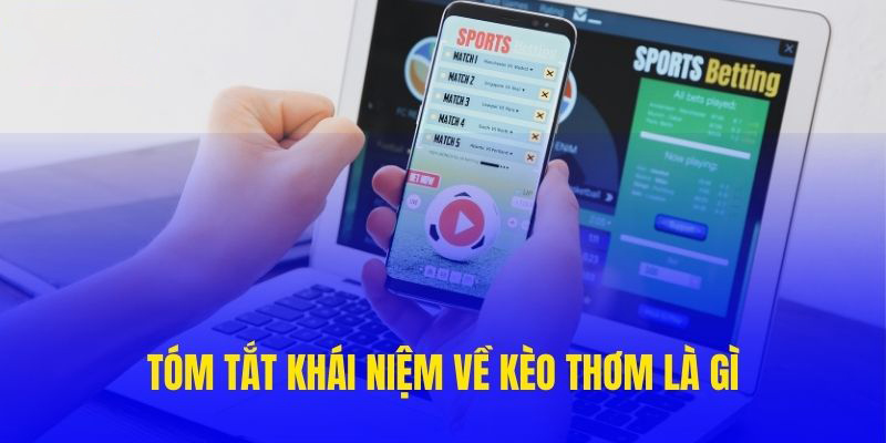 Tóm tắt khái niệm về kèo thơm là gì