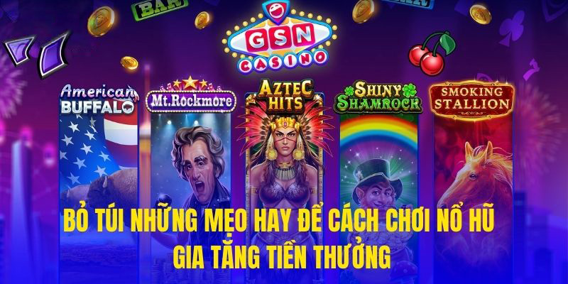 Bỏ túi những mẹo hay để cách chơi nổ hũ gia tăng tiền thưởng