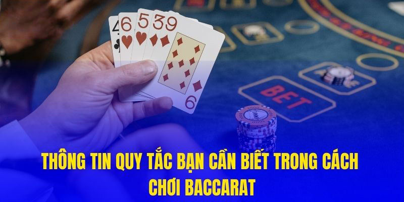 Thông tin quy tắc bạn cần biết trong cách chơi Baccarat